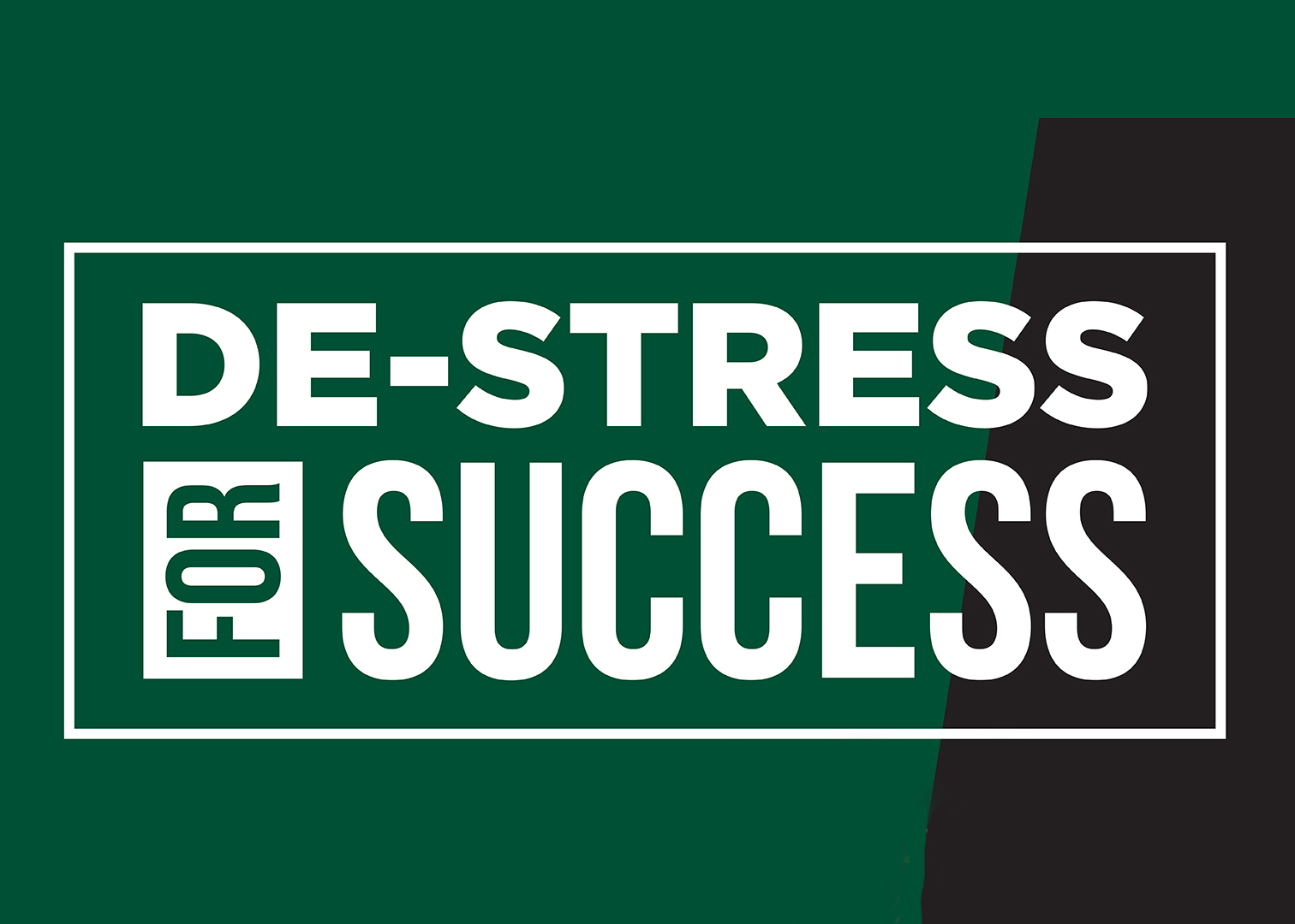 De-Stress for Success