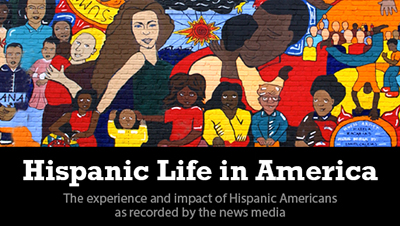 A graphic that reads Hispanic Life in America the experience and impact of Hispanic Americans as recorded by the news media.