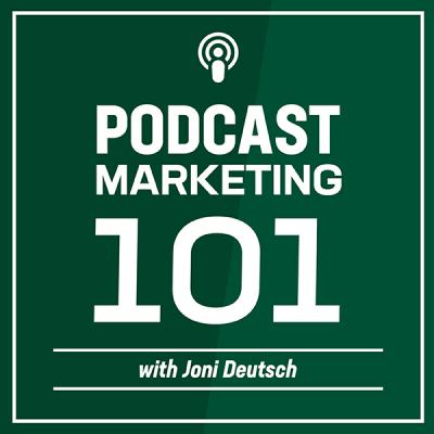 Podcast Marketing 101 with Joni Deutsch